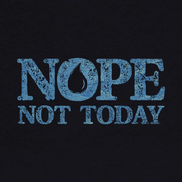 Nope. Not Today by kg07_shirts